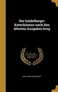 Produktbild: Der heidelberger Katechismus nach den &auml;ltesten Ausgaben hrsg