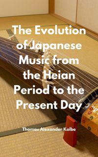 Produktbild: The Evolution of Japanese Music from the Heian Period to the Present Day