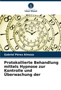 Produktbild: Protokollierte Behandlung mittels Hypnose zur Kontrolle und &Uuml;berwachung der