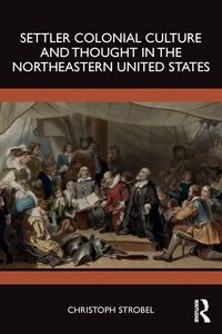 Produktbild: Settler Colonial Culture and Thought in the Northeastern United States