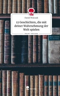 Produktbild: 12 Geschichten, die mit deiner Wahrnehmung der Welt spielen. Life is a Story - story.one