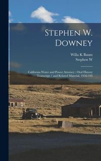Produktbild: Stephen W. Downey: California Water and Power Attorney: Oral History Transcirpt / and Related Material, 1956-195