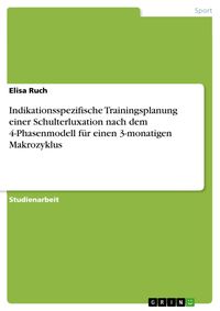 Produktbild: Indikationsspezifische Trainingsplanung einer Schulterluxation nach dem 4-Phasenmodell f&uuml;r einen 3-monatigen Makrozyklus
