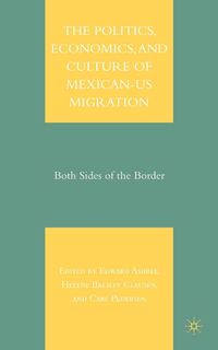 Produktbild: The Politics, Economics, and Culture of Mexican-US Migration