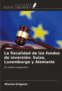 Produktbild: La fiscalidad de los fondos de inversi&oacute;n: Suiza, Luxemburgo y Alemania