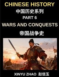 Produktbild: Chinese History Chronicles (Part 6)- Wars and Conquests in Ancient China, A Complete History of Major Battles, Military Strategies, and Dynastic Power Struggles