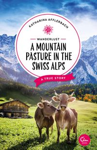Produktbild: Wanderlust: A Mountain Pasture in the Swiss Alps
