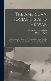 Produktbild: The American Socialists and the War: A Documentary History of the Attidute [Sic] of the Socialist Party Toward War and Militarism Since the Outbreak o