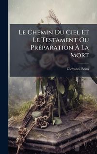 Produktbild: Le Chemin Du Ciel Et Le Testament Ou Pr&Atilde;(c)paration &Atilde; La Mort