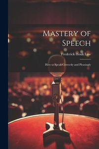 Produktbild: Mastery of Speech: How to Speak Correctly and Pleasingly