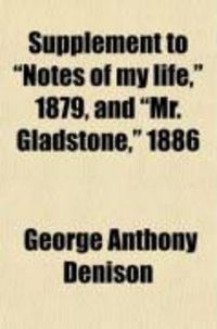 Produktbild: Supplement to "Notes of My Life," 1879, and "Mr. Gladstone," 1886