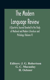 Produktbild: The Modern Language Review; A Quarterly Journal Devoted To The Study Of Medieval And Modern Literature And Philology (Volume V)