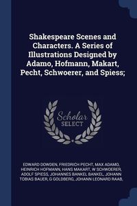 Produktbild: Shakespeare Scenes and Characters. A Series of Illustrations Designed by Adamo, Hofmann, Makart, Pecht, Schwoerer, and Spiess;