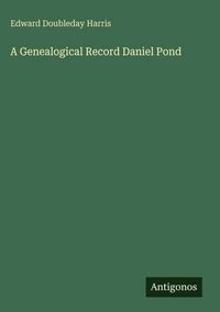 Produktbild: A Genealogical Record Daniel Pond