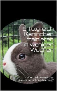 Produktbild: Erfolgreich Kaninchen trainieren in wenigen Wochen