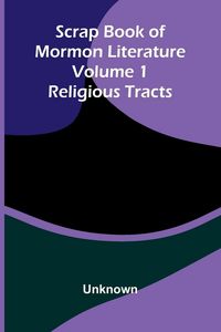 Produktbild: Scrap Book of Mormon Literature (Volume 1); Religious Tracts