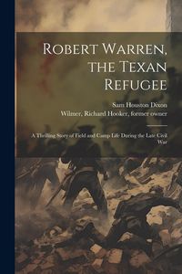 Produktbild: Robert Warren, the Texan Refugee: A Thrilling Story of Field and Camp Life During the Late Civil War