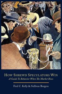 Produktbild: How Shrewd Speculators Win; A Guide to Behavior When the Market Rises