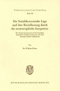 Produktbild: Die Sozial&ouml;konomische Lage und ihre Beeinflussung durch die westeurop&auml;ische Integration.