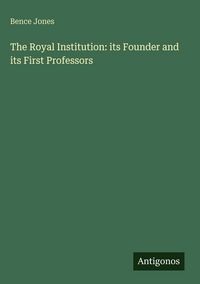 Produktbild: The Royal Institution: its Founder and its First Professors