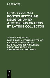 Produktbild: Fontes Historiae Religionis Aegyptiacae, Pars 4: Auctores ab Eusebio usque ad Procopium Caesaresnium continens