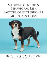 Produktbild: Medical, Genetic & Behavioral Risk Factors of Entlebucher Mountain Dogs