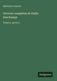 Produktbild: Oeuvres completes de Emile Deschamps