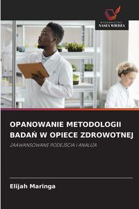 Produktbild: Opanowanie Metodologii Bada&iquest; W Opiece Zdrowotnej