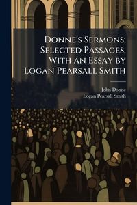 Produktbild: Donne's Sermons; Selected Passages, With an Essay by Logan Pearsall Smith