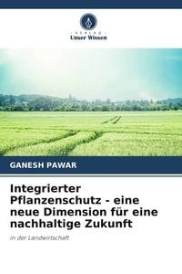 Produktbild: Integrierter Pflanzenschutz - eine neue Dimension f&uuml;r eine nachhaltige Zukunft
