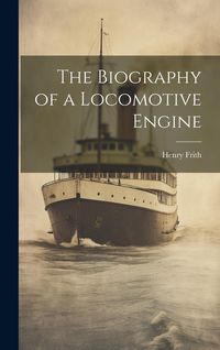 Produktbild: The Biography of a Locomotive Engine