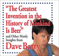 Produktbild: The Greatest Invention in the History of Mankind Is Beer