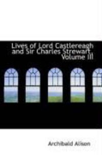 Produktbild: Lives of Lord Castlereagh and Sir Charles Strewart, Volume III
