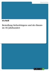Produktbild: Besiedlung Siebenb&uuml;rgens und des Banats im 18. Jahrhundert