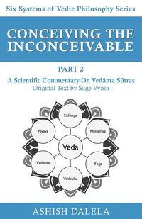 Produktbild: Conceiving the Inconceivable Part 2: A Scientific Commentary on Vedanta Sutras