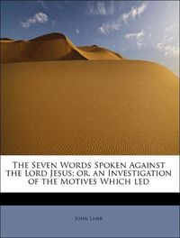 Produktbild: Lamb, J: Seven Words Spoken Against the Lord Jesus; or, an I
