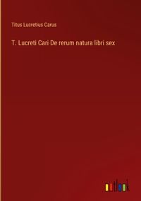 Produktbild: T. Lucreti Cari De rerum natura libri sex