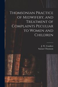 Produktbild: Thomsonian Practice of Midwifery, and Treatment of Complaints Peculiar to Women and Children