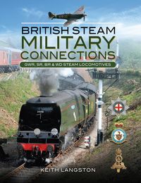 Produktbild: British Steam Military Connections: GWR, SR, BR & WD Steam Locomotives
