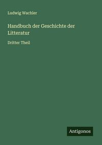 Produktbild: Handbuch der Geschichte der Litteratur