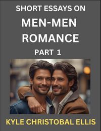 Produktbild: Men-Men Romance (Part 1)- Short Essays on MM Romance, Exploring Dynamics of Homosexual Love Relationship
