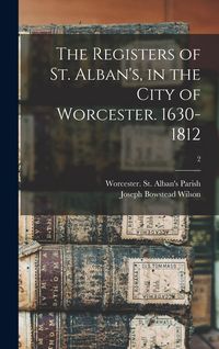 Produktbild: The Registers of St. Alban's, in the City of Worcester. 1630-1812; 2