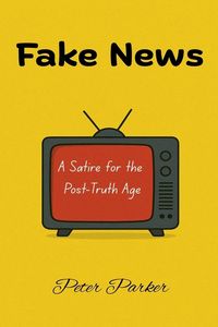 Produktbild: Fake News - A Satire for the Post-Truth Age