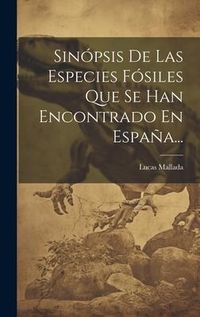 Produktbild: Sin&oacute;psis De Las Especies F&oacute;siles Que Se Han Encontrado En Espa&ntilde;a...