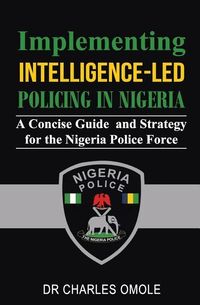 Produktbild: Implementing Intelligence-led Policing in Nigeria: A Concise Guide and Strategy for the Nigeria Police Force
