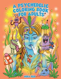 Produktbild: A Psychedelic Coloring Book For Adults - Relaxing And Stress Relieving Art For Stoners
