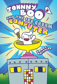 Produktbild: Kochalka, J: Johnny Boo and the Ice Cream Computer (Johnny B