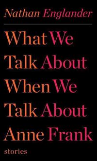 Produktbild: What We Talk about When We Talk about Anne Frank: Stories