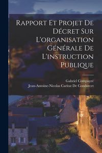 Produktbild: Rapport Et Projet De D&eacute;cret Sur L'organisation G&eacute;n&eacute;rale De L'instruction Publique