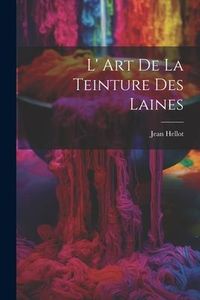Produktbild: L' Art De La Teinture Des Laines